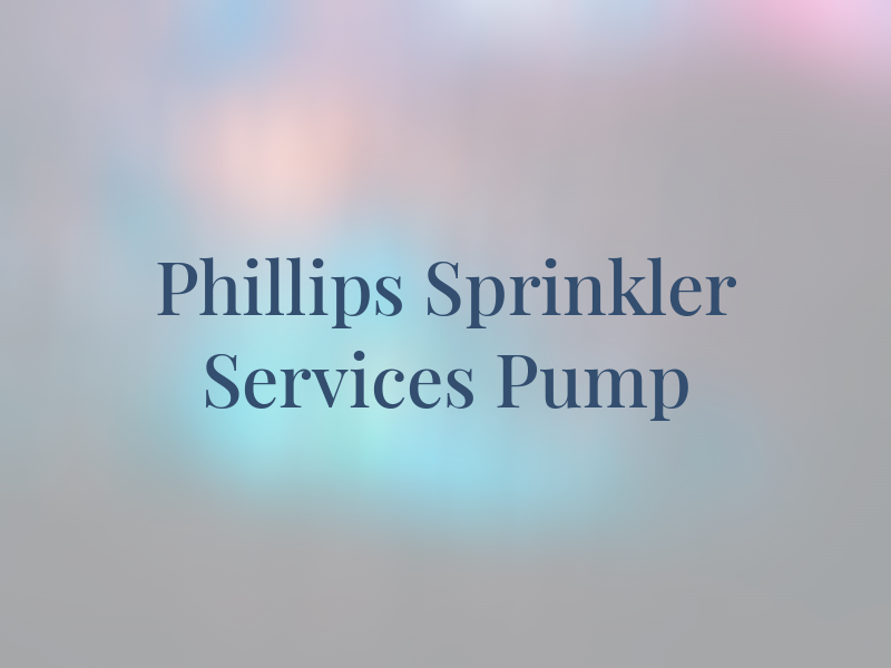 Phillips Sprinkler Services & Pump
