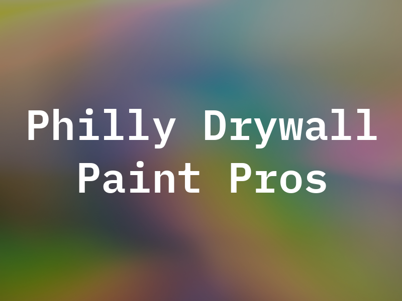 Philly Drywall and Paint Pros