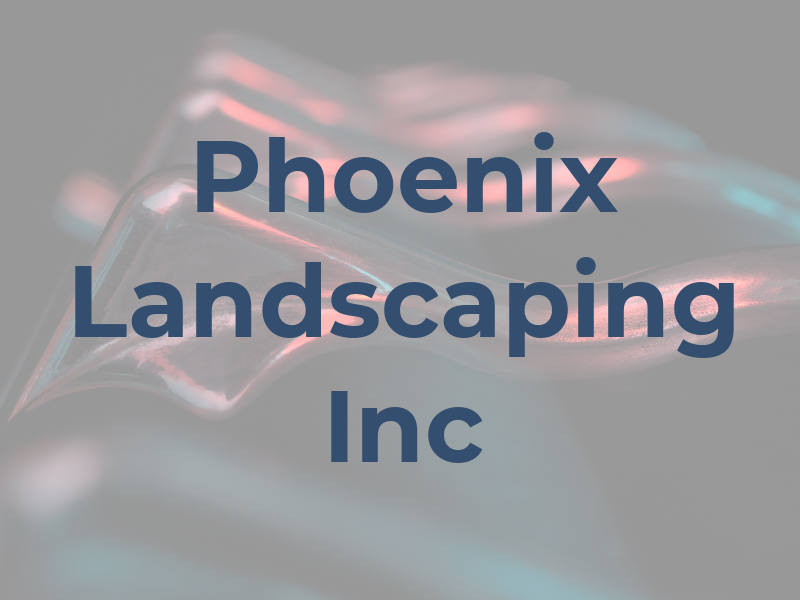 Phoenix Landscaping Inc