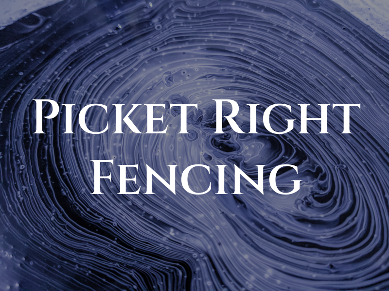 Picket Right Fencing LLC