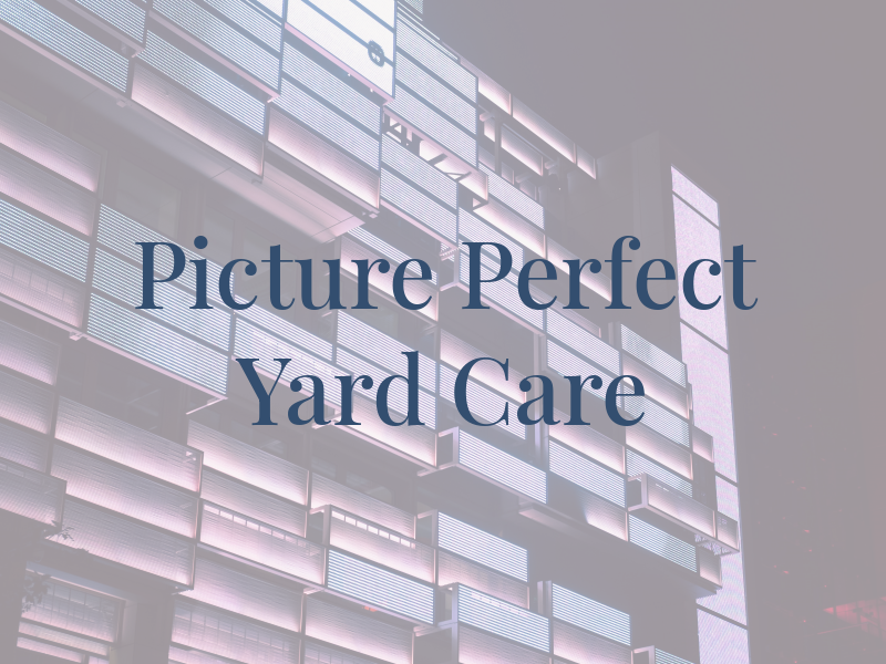Picture Perfect Yard Care