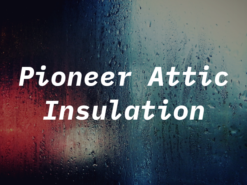 Pioneer Attic Insulation