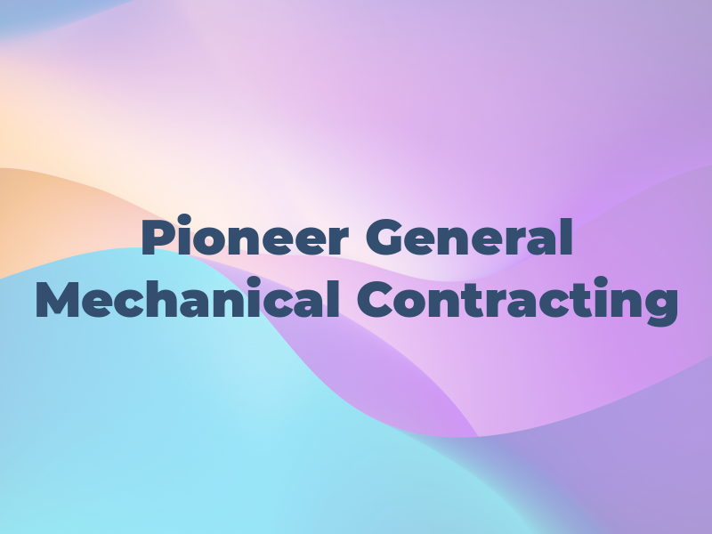 Pioneer General and Mechanical Contracting
