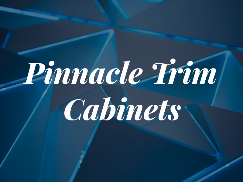Pinnacle Trim and Cabinets