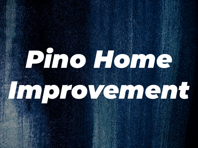 Pino Home Improvement Llc