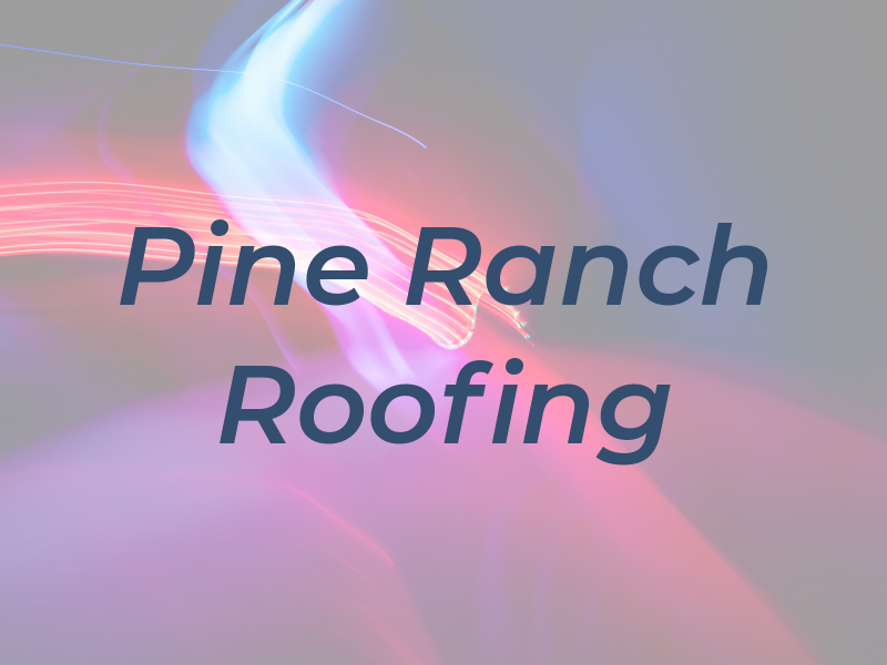 Pine Ranch Roofing