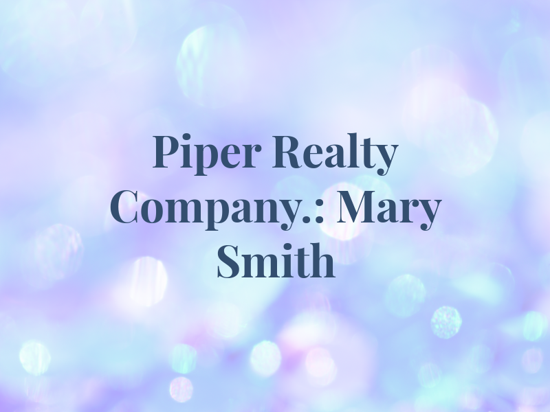 Piper Realty Company.: Mary Rau Smith