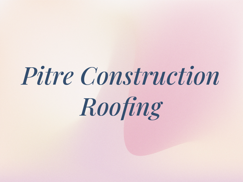 Pitre Construction & Roofing