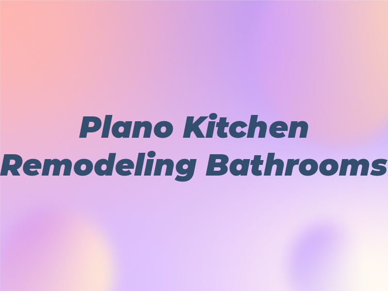 Plano Kitchen Remodeling and Bathrooms