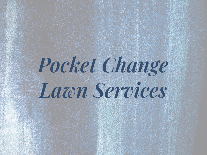 Pocket Change Lawn Services