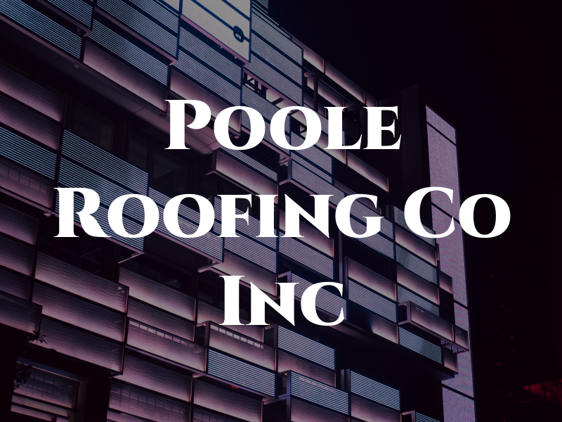 Poole Roofing Co Inc