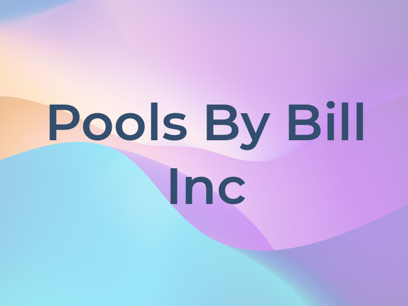 Pools By Bill Inc