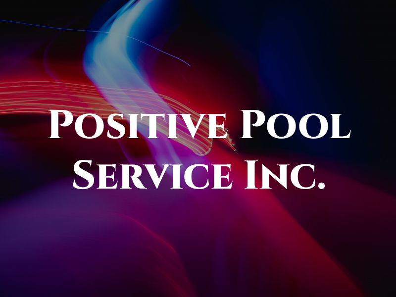 Positive Pool Service Inc.