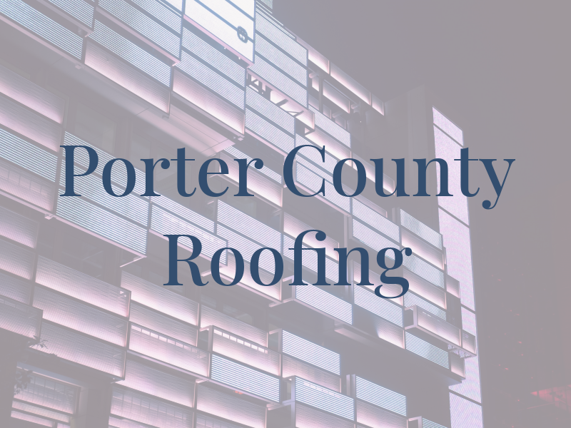 Porter County Roofing