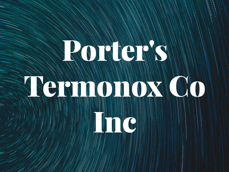 Porter's Termonox Co Inc
