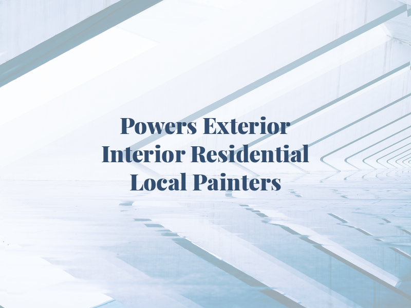 Powers Exterior & Interior Residential Local Painters