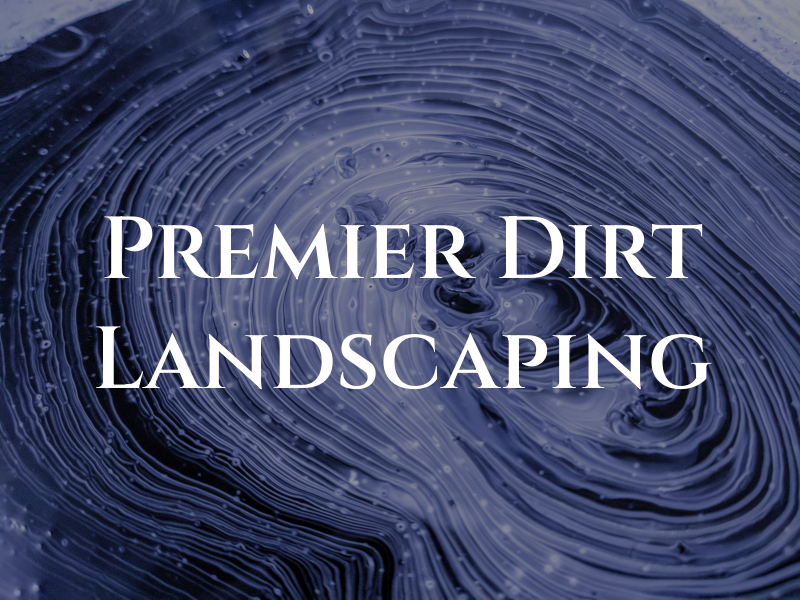 Premier Dirt & Landscaping LLC