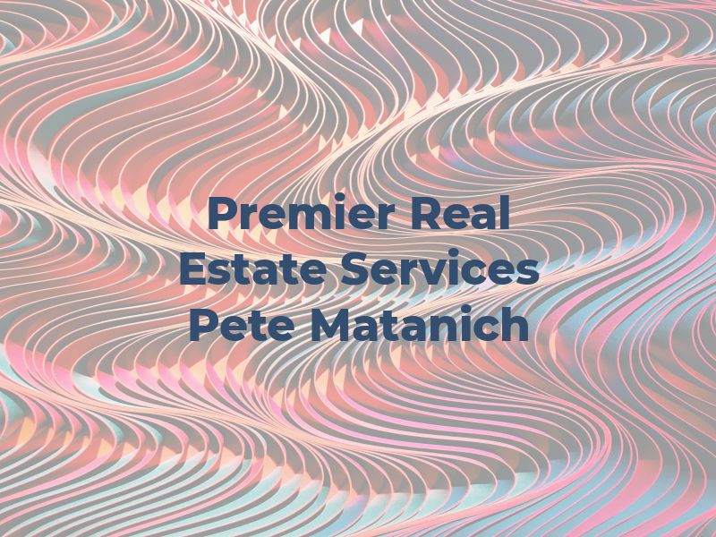 Premier Real Estate Services : Pete Matanich