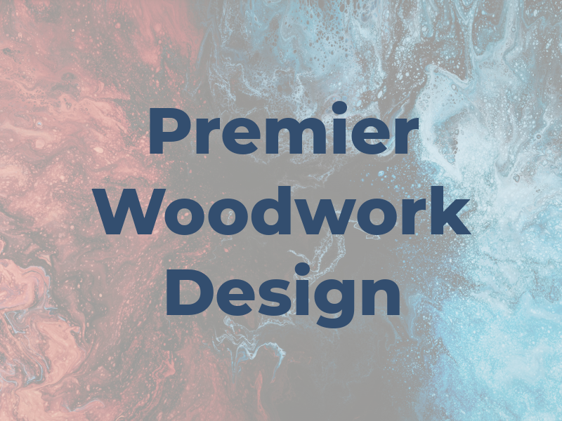 Premier Woodwork & Design Inc