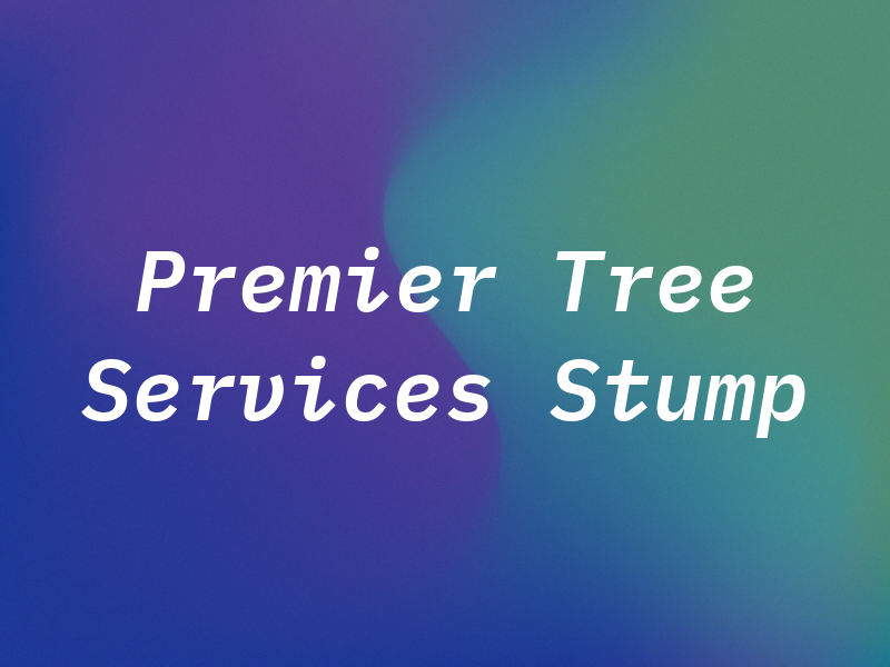Premier Tree Services & Stump