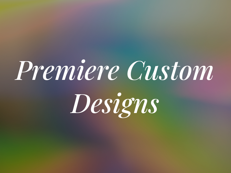 Premiere Custom Designs