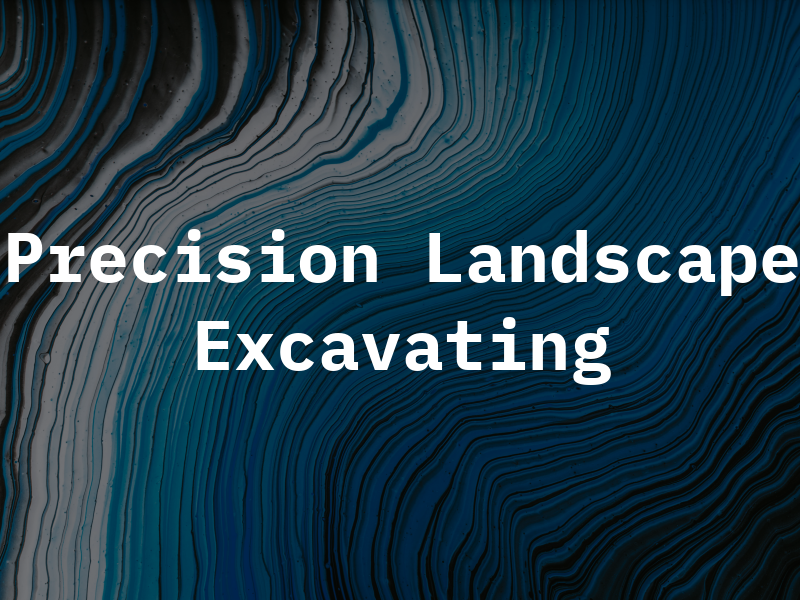 Precision Landscape & Excavating