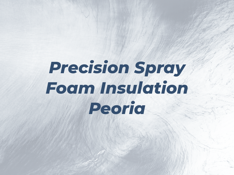 Precision Spray Foam Insulation Peoria