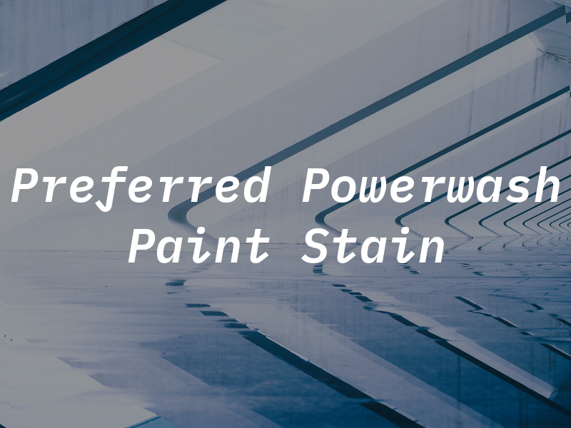 Preferred Powerwash Paint & Stain