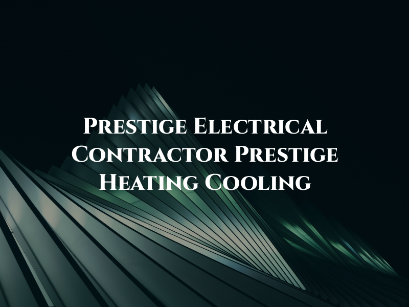 Prestige Electrical Contractor DBA Prestige Heating and Cooling