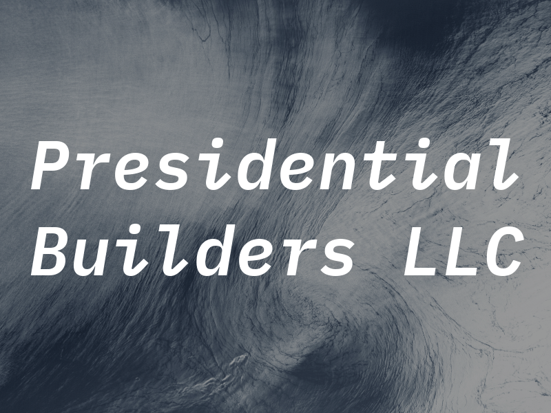 Presidential Builders LLC