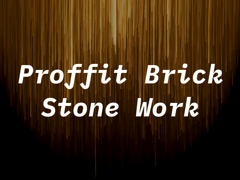 Proffit Brick & Stone Work Inc
