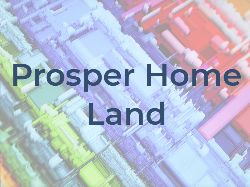 Prosper Home & Land