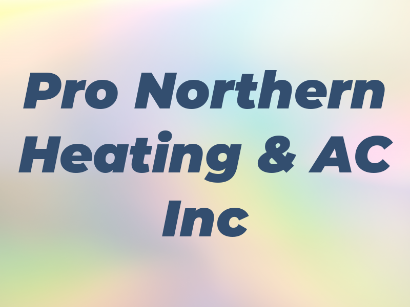 Pro Northern Heating & AC Inc