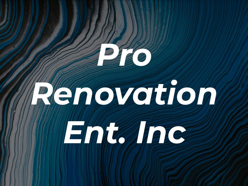 Pro Renovation Ent. Inc