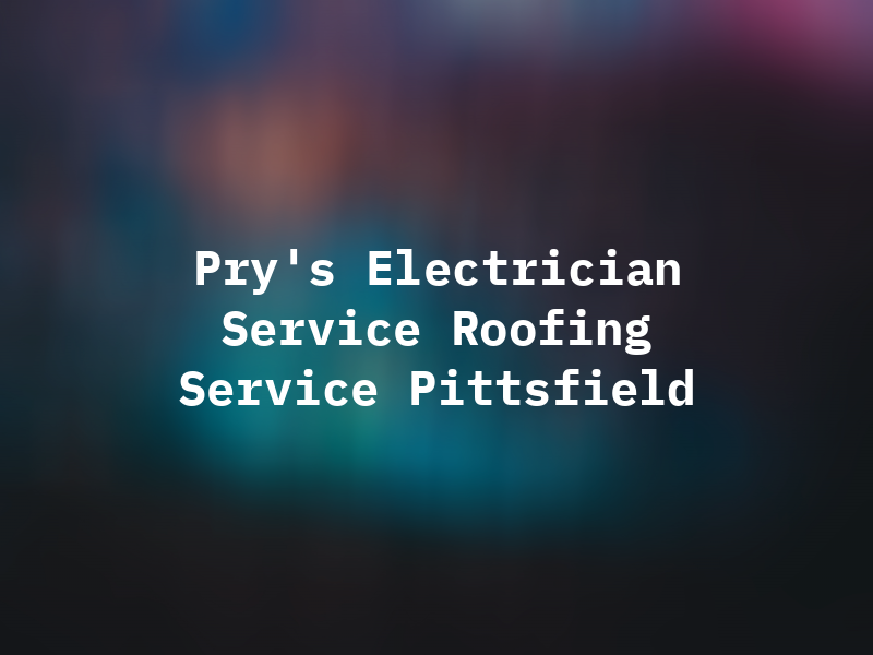 Pry's Electrician Service & Roofing Service Pittsfield