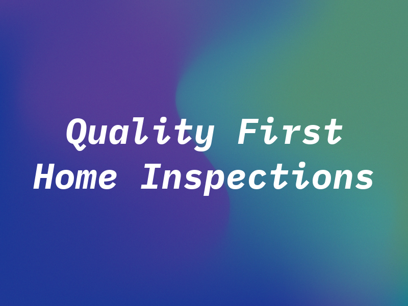 Quality First Home Inspections