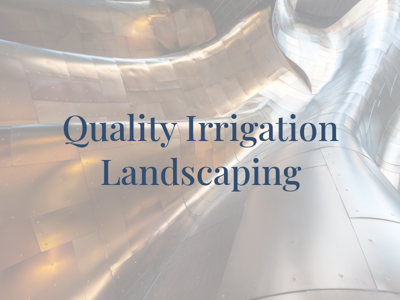 Quality Irrigation & Landscaping