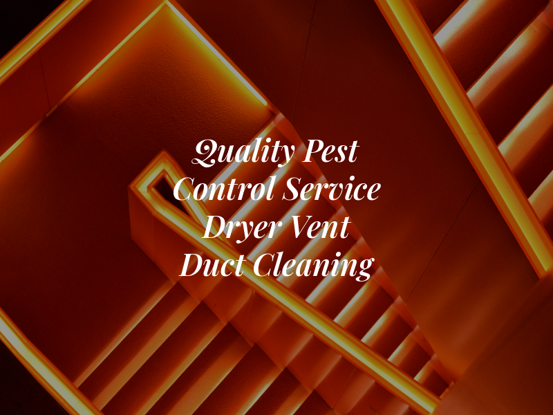 Quality Pest Control Service and Dryer Vent & Air Duct Cleaning