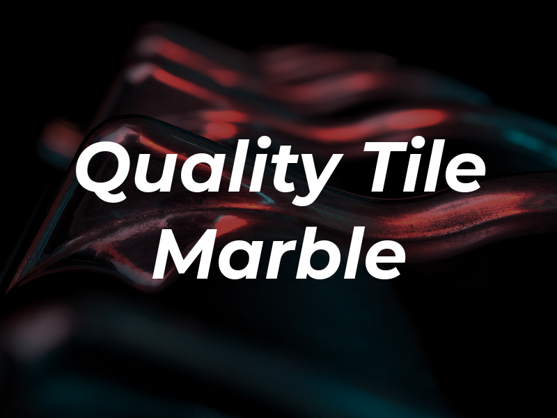 Quality Tile & Marble