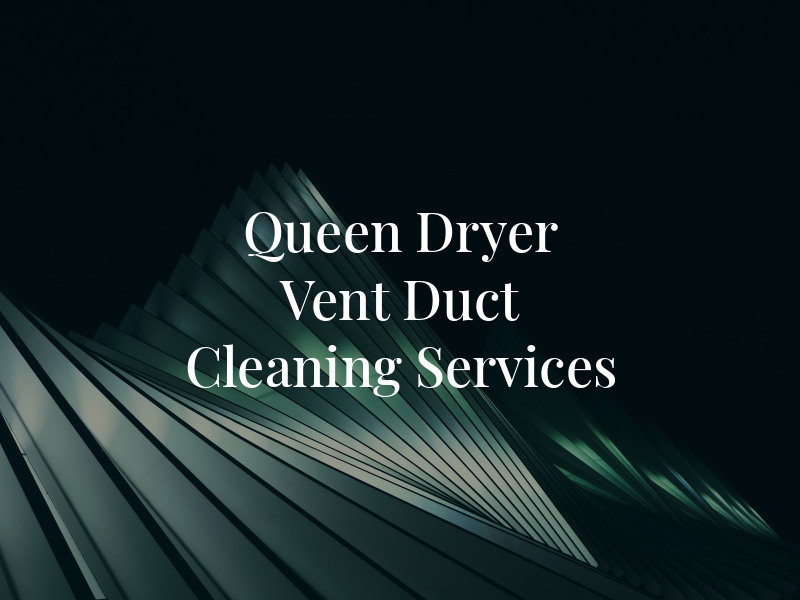 Queen Dryer Vent & Air Duct Cleaning Services