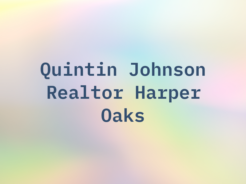 Quintin Johnson Realtor Harper Oaks