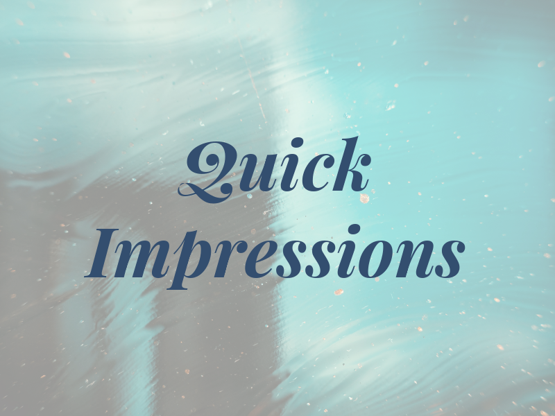 Quick Impressions