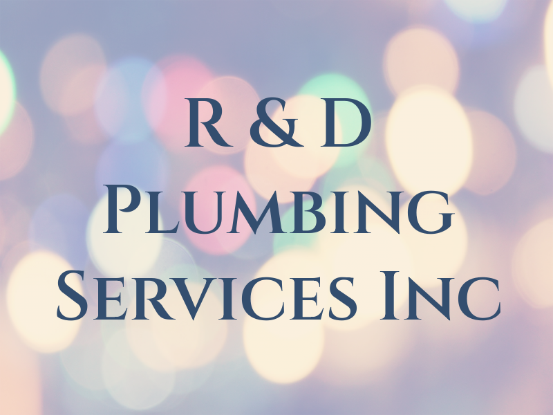 R & D Plumbing Services Inc
