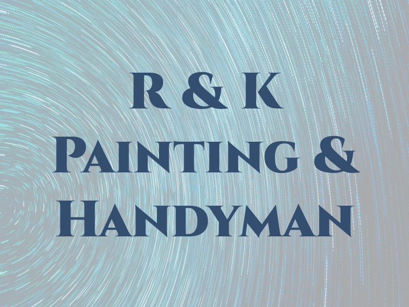 R & K Painting & Handyman