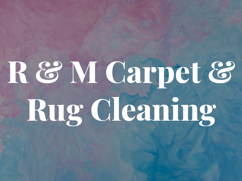 R & M Carpet & Rug Cleaning