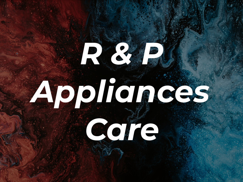 R & P Appliances Care