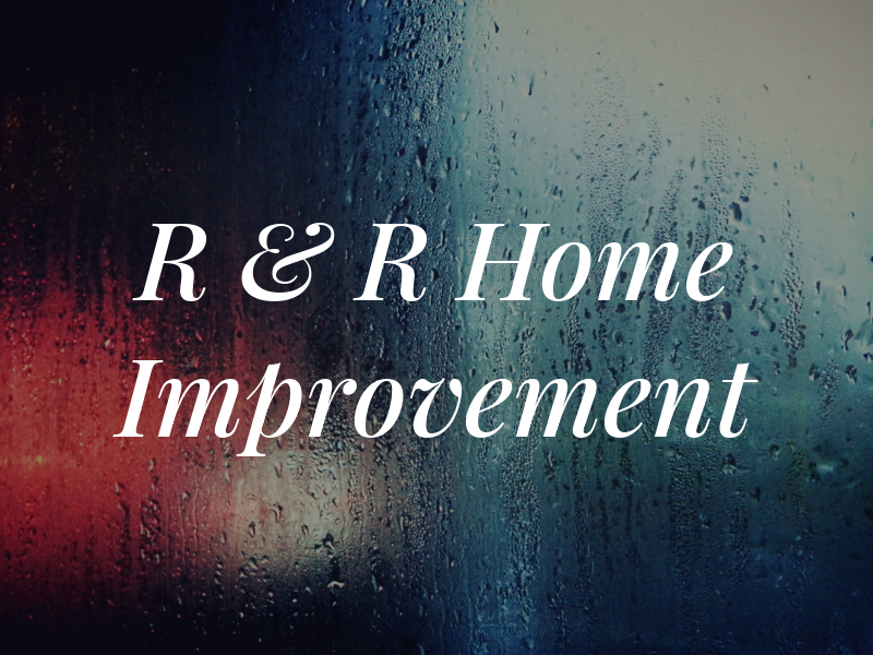 R & R Home Improvement