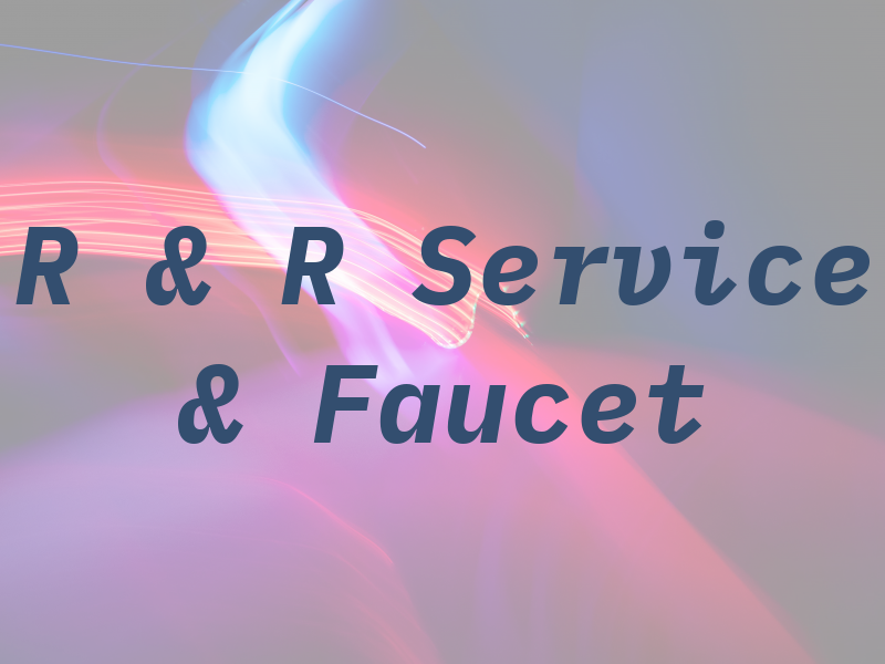 R & R Service & Faucet