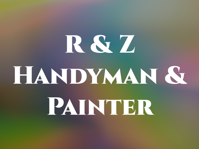 R & Z Handyman & Painter