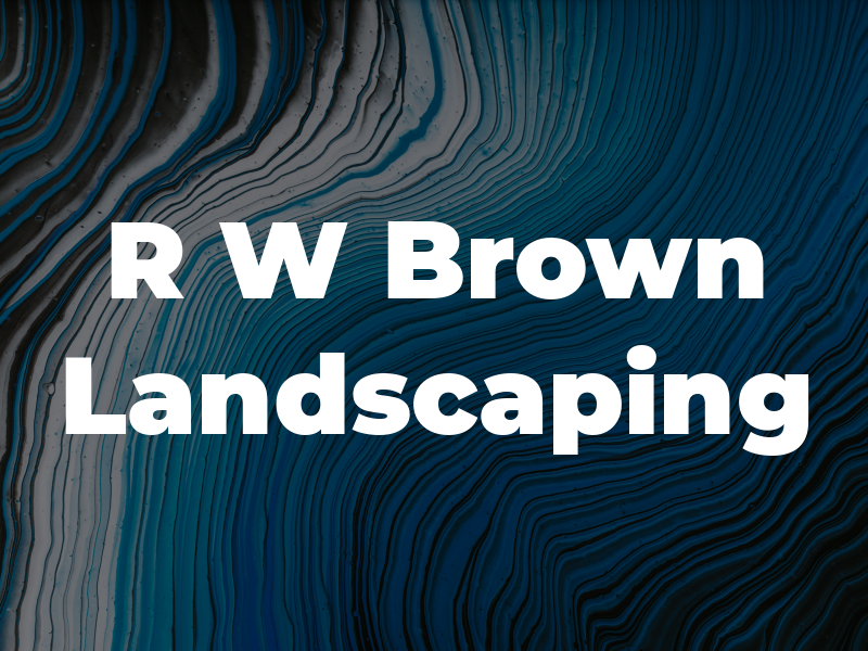 R W Brown Landscaping